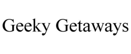 GEEKY GETAWAYS trademark