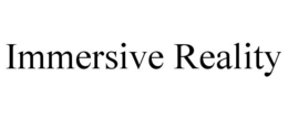 IMMERSIVE REALITY trademark