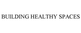 BUILDING HEALTHY SPACES trademark