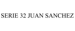 SERIE 32 JUAN SANCHEZ trademark