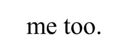 ME TOO. trademark