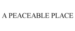A PEACEABLE PLACE trademark