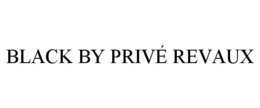 BLACK BY PRIVÉ REVAUX trademark