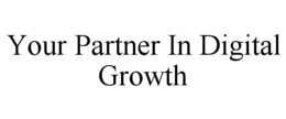 YOUR PARTNER IN DIGITAL GROWTH trademark