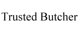 TRUSTED BUTCHER trademark