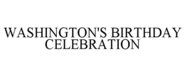 WASHINGTON'S BIRTHDAY CELEBRATION trademark