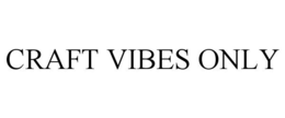CRAFT VIBES ONLY trademark