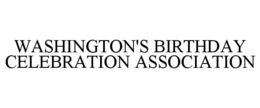 WASHINGTON'S BIRTHDAY CELEBRATION ASSOCIATION trademark
