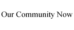 OUR COMMUNITY NOW trademark