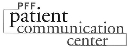 PFF PATIENT COMMUNICATION CENTER trademark
