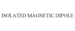 ISOLATED MAGNETIC DIPOLE trademark