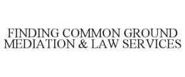 FINDING COMMON GROUND MEDIATION & LAW SERVICES trademark