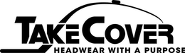 TAKE COVER HEADWEAR WITH A PURPOSE trademark