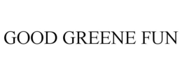GOOD GREENE FUN trademark