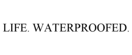 LIFE. WATERPROOFED. trademark