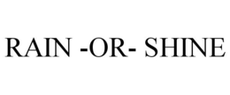 RAIN -OR- SHINE trademark