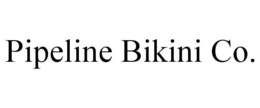 PIPELINE BIKINI CO. trademark