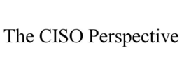 THE CISO PERSPECTIVE trademark
