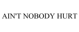 AIN'T NOBODY HURT trademark