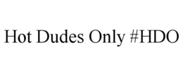 HOT DUDES ONLY #HDO trademark