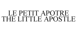 LE PETIT APOTRE THE LITTLE APOSTLE trademark