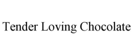 TENDER LOVING CHOCOLATE trademark