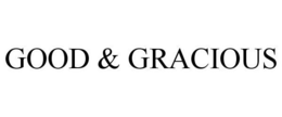 GOOD & GRACIOUS trademark