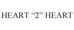 HEART "2" HEART trademark