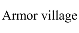 ARMOR VILLAGE trademark