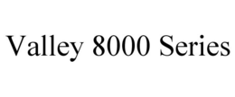 VALLEY 8000 SERIES trademark