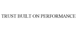 TRUST BUILT ON PERFORMANCE trademark