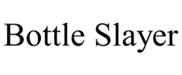 BOTTLE SLAYER trademark