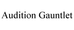 AUDITION GAUNTLET trademark