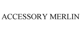 ACCESSORY MERLIN trademark