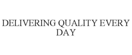 DELIVERING QUALITY EVERY DAY trademark