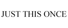 JUST THIS ONCE trademark