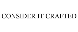 CONSIDER IT CRAFTED trademark