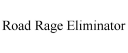 ROAD RAGE ELIMINATOR trademark