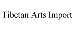 TIBETAN ARTS IMPORT trademark
