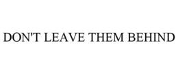 DON'T LEAVE THEM BEHIND trademark