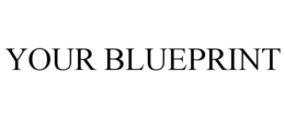 YOUR BLUEPRINT trademark