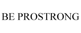 BE PROSTRONG trademark