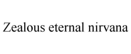 ZEALOUS ETERNAL NIRVANA trademark