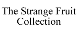 THE STRANGE FRUIT COLLECTION trademark