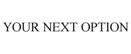 YOUR NEXT OPTION trademark