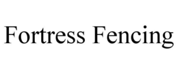 FORTRESS FENCING trademark