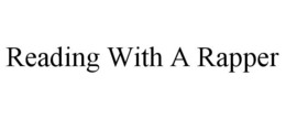 READING WITH A RAPPER trademark