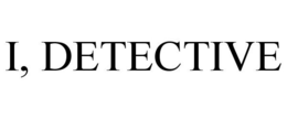 I, DETECTIVE trademark