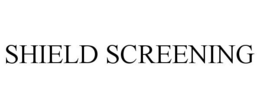 SHIELD SCREENING trademark