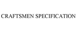CRAFTSMEN SPECIFICATION trademark